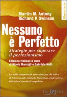 Nessuno Ã¨ perfetto. Strategie per superare il perfezionismo - Martin M. Antony,Richard P. Swinson - copertina