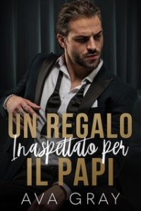 Ava Gray – I Miliardari Maschi Alfa Vol. 22. Un Regalo Inaspettato per il Papi (2024)