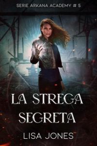 Lisa Jones – Serie Arkana Academy Vol. 5. La Strega Segreta (2025)