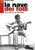 img Alessio Lega - La nave dei folli. Vita e canti di Ivan Della Mea (2019)